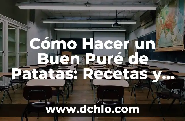 Significado de un Buen Maestro 7 Cómo Hacer un Buen Puré de Patatas: Recetas y Consejos para un Plato Delicioso