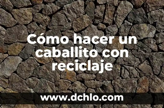 Cómo hacer un caballito de palo paso a paso 5 Cómo hacer un caballito con reciclaje