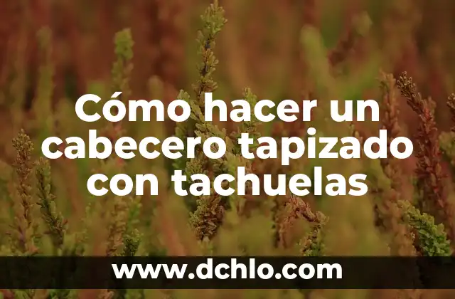Como hacer cabecero con listones de madera 3 Cómo hacer un cabecero tapizado con tachuelas