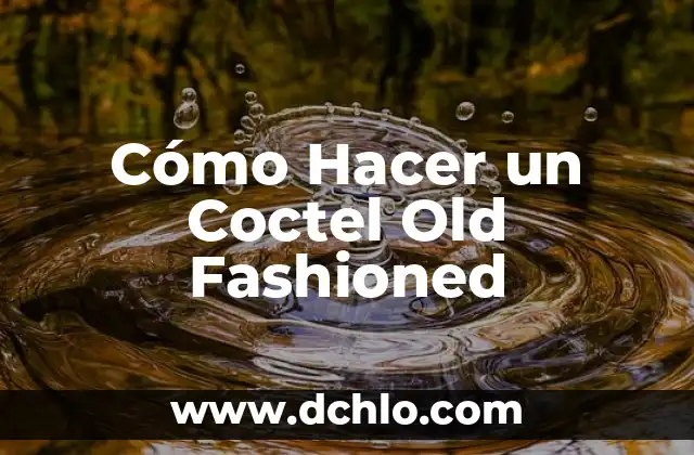 Cómo Hacer un Mojito de Fresa: Receta y Trucos para Preparar este Delicioso Cóctel 5 Cómo Hacer un Coctel Old Fashioned