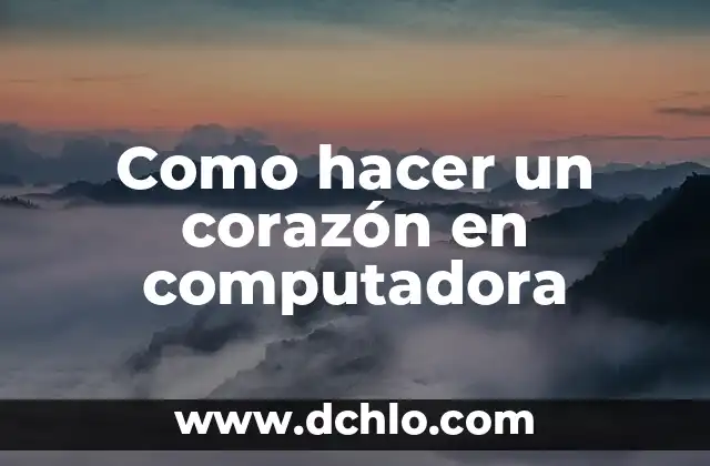 El significado de tawa: Un viaje al corazón de la naturaleza 4 Como hacer un corazón en computadora