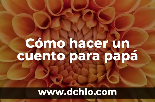 El significado de lo secundario en un cuento 5 Cómo hacer un cuento para papá