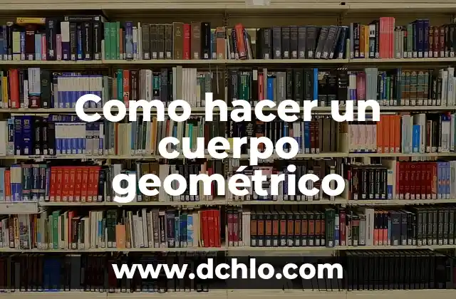 Cómo hacer para tener un cuerpo perfecto 3 Como hacer un cuerpo geométrico