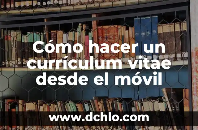 Como hacer un curriculum para enviar por correo 7 Cómo hacer un currículum vitae desde el móvil