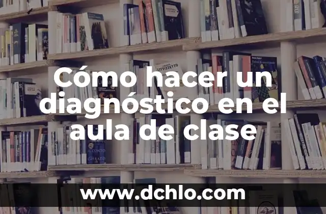 Cómo hacer un juicio en el aula 7 Cómo hacer un diagnóstico en el aula de clase