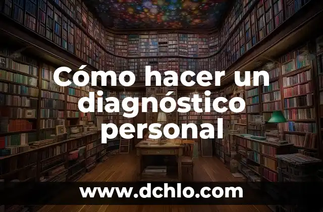 Cómo hacer una constancia de trabajo personal 3 Cómo hacer un diagnóstico personal