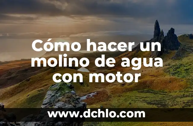 Como Hacer un Molino Forrajero 5 Cómo hacer un molino de agua con motor