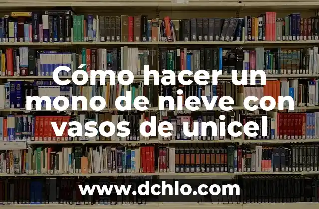 Cómo hacer un mono de nieve con vasos de unicel 8 Cómo hacer un mono de nieve con vasos de unicel