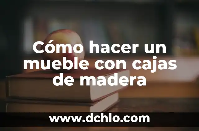 Cómo hacer una cejilla de madera para guitarra 4 Cómo hacer un mueble con cajas de madera