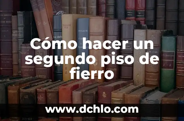 C贸mo Hacer Segundo Bimestre en el Cuaderno 5 C贸mo hacer un segundo piso de fierro