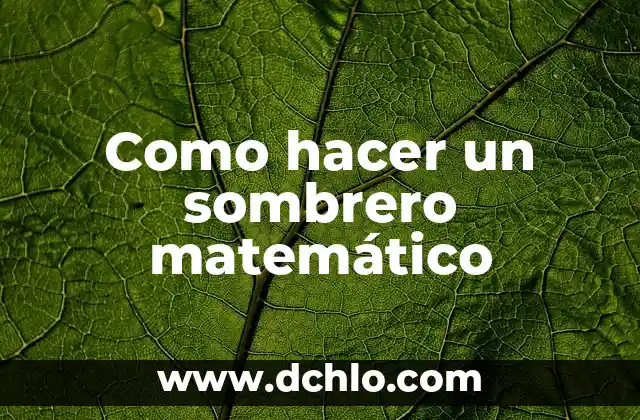 Como hacer un sombrero matemático 3 Como hacer un sombrero matemático