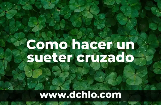 Significado de un Brazo Cruzado 4 Como hacer un sueter cruzado