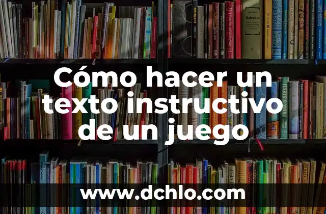 Cómo hacer un texto instructivo de un juego