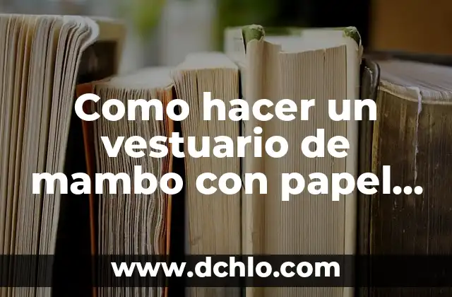 El Simbolismo del Vestuario de las Adelitas: Un Viaje al Corazón de la Revolución Mexicana 4 Como hacer un vestuario de mambo con papel crepe