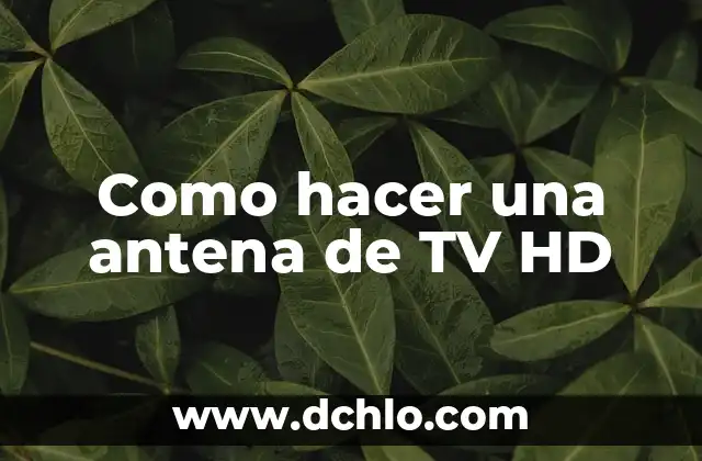 Cómo hacer una antena Wi-Fi para celular casera 7 Como hacer una antena de TV HD