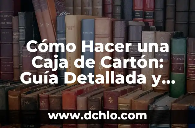 Como hacer una caja luminosa 4 Cómo Hacer una Caja de Cartón: Guía Detallada y Práctica