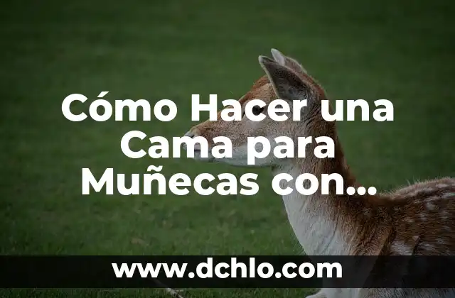 Cómo hacer ropa para muñecas Nenuco 5 Cómo Hacer una Cama para Muñecas con Palitos de Helado