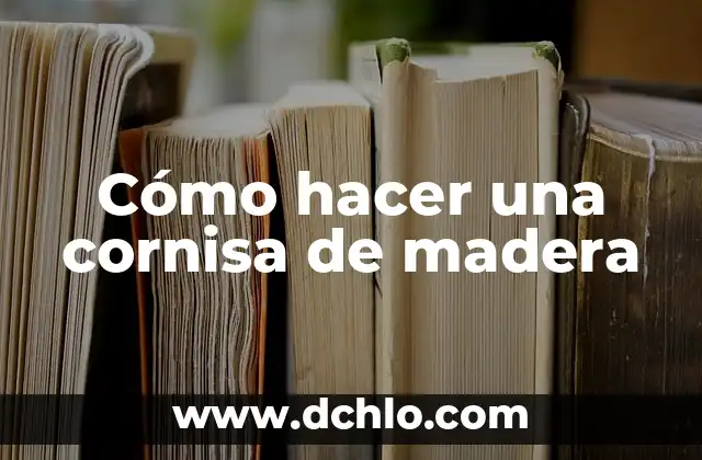 C贸mo hacer mango de madera para martillo 4 C贸mo hacer una cornisa de madera