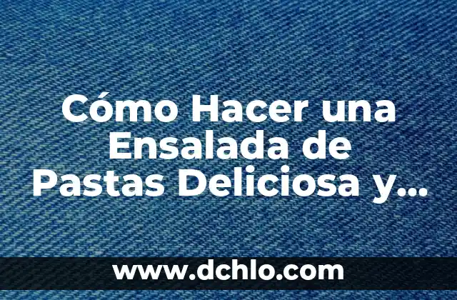 Cómo Hacer Salsa Pedro Ximénez Thermomix sin Nata - Receta Fácil y Deliciosa 6 Cómo Hacer una Ensalada de Pastas Deliciosa y Saludable