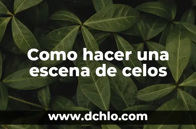 Como hacer una escena de celos