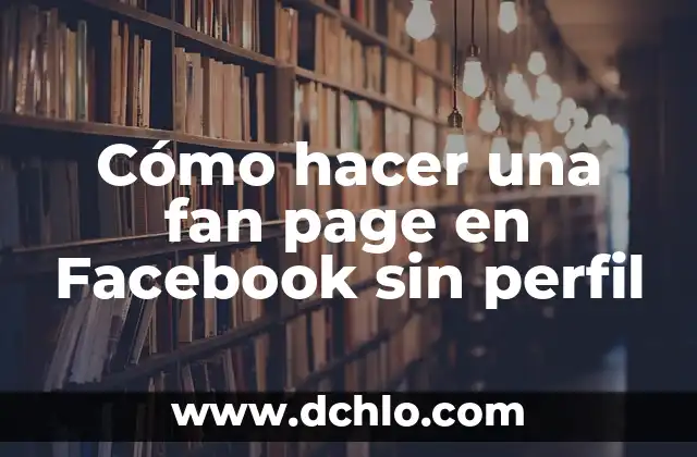 Cómo Hacer una Transmisión de Audio en Facebook 4 Cómo hacer una fan page en Facebook sin perfil