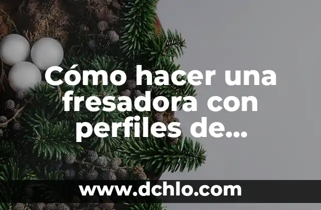 Cómo hacer una puerta en aluminio y PVC 3 Cómo hacer una fresadora con perfiles de aluminio y ruedas
