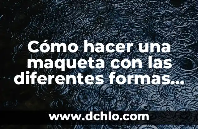 C贸mo hacer cuadros en relieve 6 C贸mo hacer una maqueta con las diferentes formas de relieve