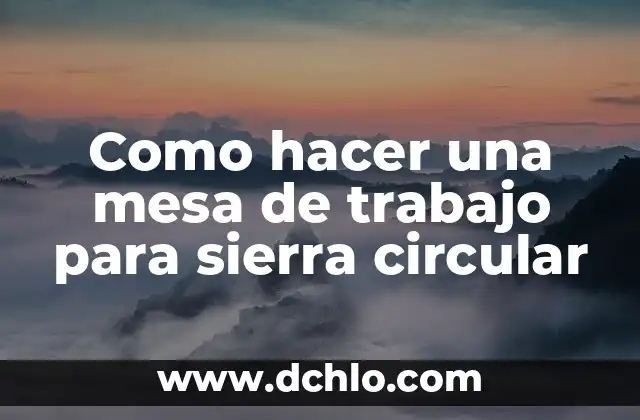 C贸mo Hacer un Instructivo de un Juego de Mesa 7 Como hacer una mesa de trabajo para sierra circular