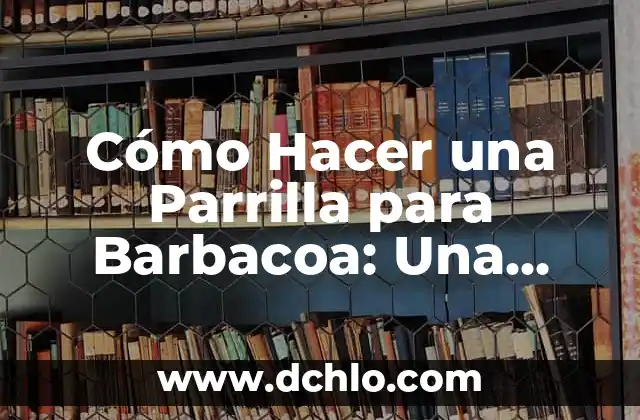 Como Hacer Salsa Barbacoa Casera Fácil 8 Cómo Hacer una Parrilla para Barbacoa: Una Guía Completa
