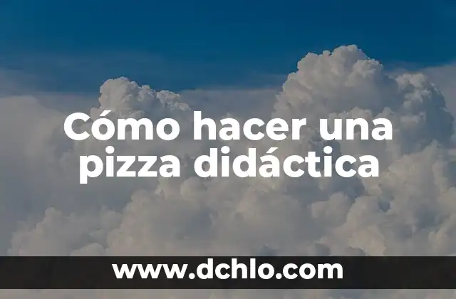 Cómo hacer una pizza didáctica