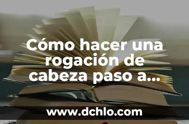Cómo hacer una rogación de cabeza paso a paso