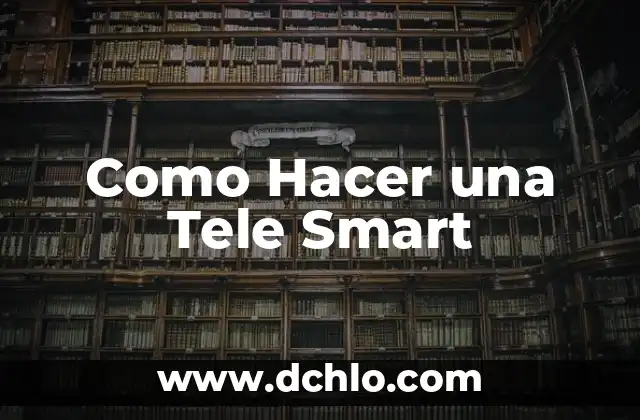 C贸mo hacer que una TV sea Smart TV 3 Como Hacer una Tele Smart