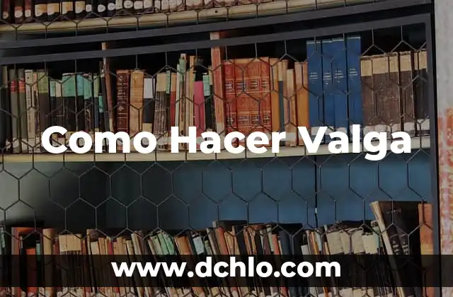 Como Hacer Valga