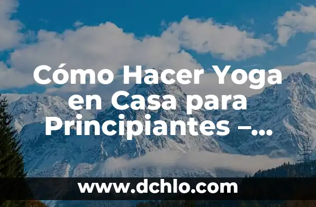 Cómo Hacer Listas Desplegables en Excel: Guía Completa 3 Cómo Hacer Yoga en Casa para Principiantes – Guía Completa y Detallada