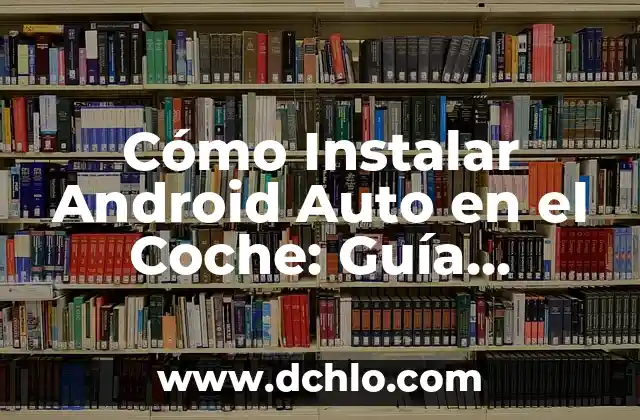El significado de la evaluación detallada 6 Cómo Instalar Android Auto en el Coche: Guía Detallada
