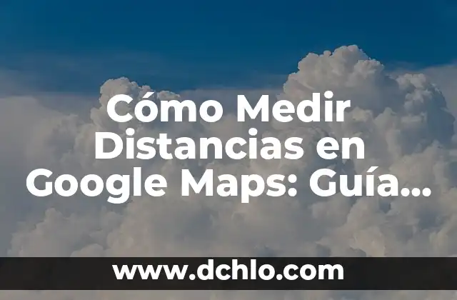 C贸mo Hacer que Google Maps Avise de los Radares en el Celular 6 C贸mo Medir Distancias en Google Maps: Gu铆a Pr谩ctica y Detallada