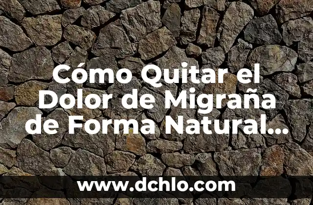 ¿Qué comer para parar la diarrea rápidamente y de manera efectiva? 3 Cómo Quitar el Dolor de Migraña de Forma Natural y Efectiva