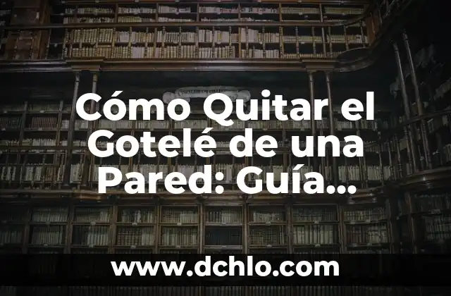Cómo Tapar Grietas en la Pared: Guía Completa y Detallada 6 Cómo Quitar el Gotelé de una Pared: Guía Detallada y Completa