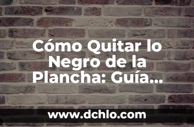 Cómo Planchar el Pelo Sin Plancha: Consejos y Técnicas Alternativas 7 Cómo Quitar lo Negro de la Plancha: Guía Práctica y Efectiva