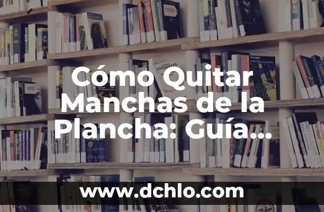 Quitar Manchas Amarillas en Ropa Blanca: Guía Definitiva 8 Cómo Quitar Manchas de la Plancha: Guía Definitiva