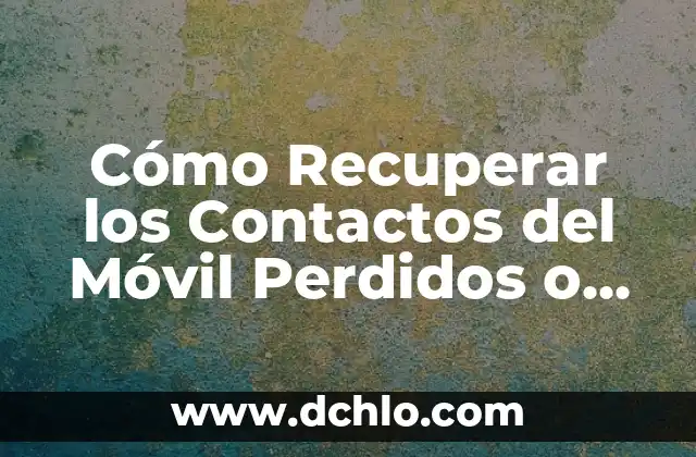 Cómo crear grupos de contactos en Gmail: Guía práctica y detallada 3 Cómo Recuperar los Contactos del Móvil Perdidos o Eliminados