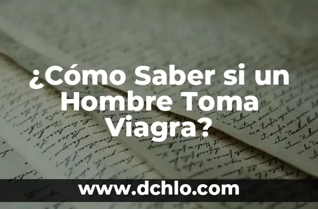 Cómo Hacer Un Buen Oral A Hombre 4 ¿Cómo Saber si un Hombre Toma Viagra?