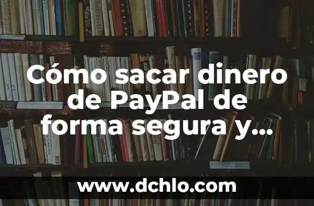 Cómo Hacer Más Dinero con Dinero 6 Cómo sacar dinero de PayPal de forma segura y fácil