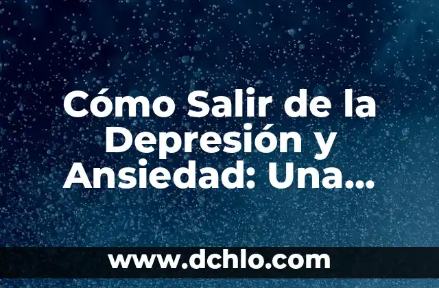 Ansiedad de amor significado 3 Cómo Salir de la Depresión y Ansiedad: Una Guía Completa