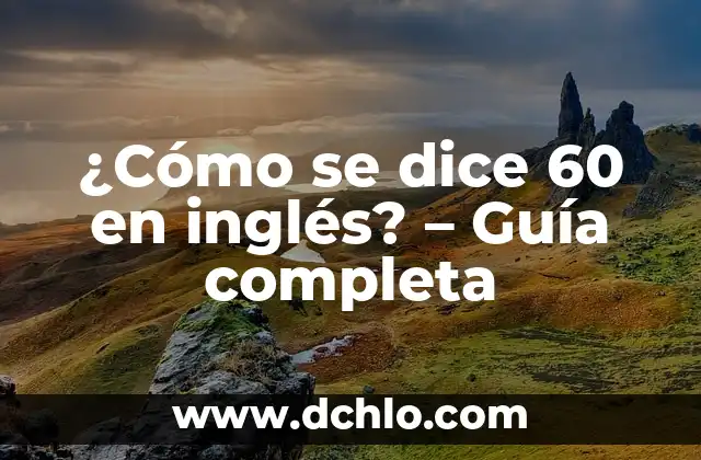 Tabla de Ejercicios para Mayores de 60 Años: Mantenerse Activo y Saludable en la Tercera Edad 7 ¿Cómo se dice 60 en inglés? – Guía completa