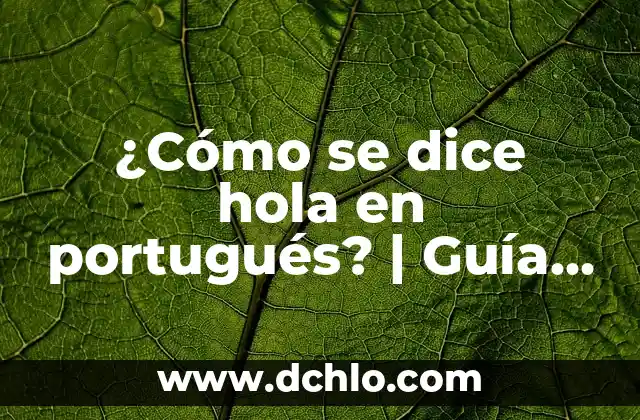 Cómo se Dice Hola en Ruso: Una Guía Completa para Saludar en Ruso 8 ¿Cómo se dice hola en portugués? | Guía completa