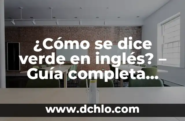 ¿Qué Color Da Rojo y Verde? 4 ¿Cómo se dice verde en inglés? – Guía completa para aprender vocabulario básico en inglés