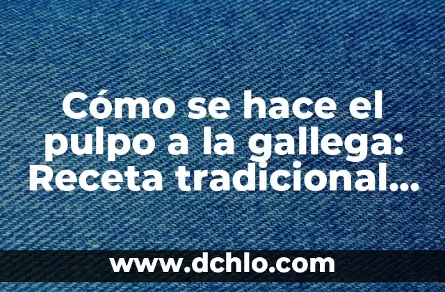 Cómo se Hace una Ensaladilla Rusa Auténtica y Deliciosa 8 Cómo se hace el pulpo a la gallega: Receta tradicional y auténtica