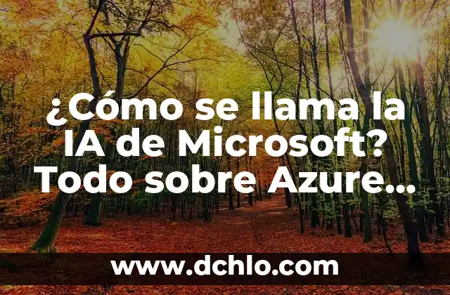 Central de Autobuses: Todo Sobre la Estación de Autobuses 5 ¿Cómo se llama la IA de Microsoft? Todo sobre Azure Cognitive Services
