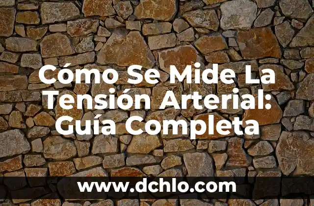 ¿Es Peligrosa la Tensión Alta por Ansiedad? 8 Cómo Se Mide La Tensión Arterial: Guía Completa